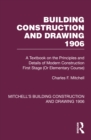 Building Construction and Drawing 1906 : A Textbook on the Principles and Details of Modern Construction First Stage (Or Elementary Course) - eBook