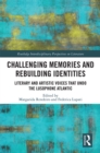 Challenging Memories and Rebuilding Identities : Literary and Artistic Voices that undo the Lusophone Atlantic - eBook
