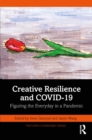 Creative Resilience and COVID-19 : Figuring the Everyday in a Pandemic - eBook