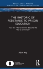 The Rhetoric of Resistance to Prison Education : How the "War on Crime" Became the "War on Criminals" - eBook