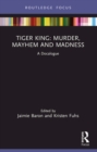Tiger King: Murder, Mayhem and Madness : A Docalogue - eBook