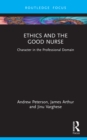 Ethics and the Good Nurse : Character in the Professional Domain - eBook