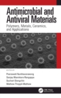 Antimicrobial and Antiviral Materials : Polymers, Metals, Ceramics, and Applications - eBook