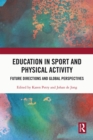 Education in Sport and Physical Activity : Future Directions and Global Perspectives - eBook
