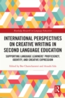 International Perspectives on Creative Writing in Second Language Education : Supporting Language Learners' Proficiency, Identity, and Creative Expression - eBook