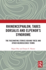 Rhinencephalon, Tabes dorsalis and Elpenor's Syndrome : The Fascinating Stories Behind These and Other Neuroscience Terms - eBook