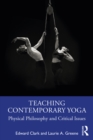Teaching Contemporary Yoga : Physical Philosophy and Critical Issues - eBook