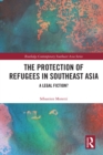 The Protection of Refugees in Southeast Asia : A Legal Fiction? - eBook