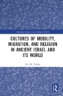 Cultures of Mobility, Migration, and Religion in Ancient Israel and Its World - eBook