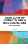 Reading Religion and Spirituality in Jamaican Reggae Dancehall Dance : Spirit Bodies Moving - eBook