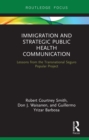 Immigration and Strategic Public Health Communication : Lessons from the Transnational Seguro Popular Project - eBook