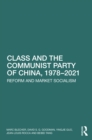 Class and the Communist Party of China, 1978-2021 : Reform and Market Socialism - eBook