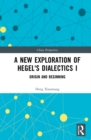 A New Exploration of Hegel's Dialectics I : Origin and Beginning - eBook