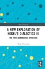 A New Exploration of Hegel's Dialectics III : The Three-Dimensional Structure - eBook
