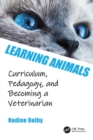 Learning Animals : Curriculum, Pedagogy and Becoming a Veterinarian - eBook