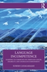 Language Incompetence : Learning to Communicate through Cancer, Disability, and Anomalous Embodiment - eBook