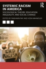 Systemic Racism in America : Sociological Theory, Education Inequality, and Social Change - eBook