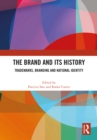 The Brand and Its History : Trademarks, Branding and National Identity - eBook