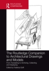 The Routledge Companion to Architectural Drawings and Models : From Translating to Archiving, Collecting and Displaying - eBook
