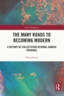 The Many Roads to Becoming Modern : A History of Collectivism in Rural Jiangsu Province - eBook