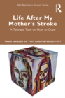 Life After My Mother's Stroke : A Teenage Take on How to Cope - eBook