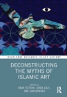 Deconstructing the Myths of Islamic Art - eBook