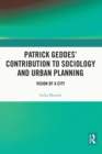 Patrick Geddes' Contribution to Sociology and Urban Planning : Vision of A City - eBook