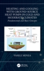 Heating and Cooling with Ground-Source Heat Pumps in Cold and Moderate Climates : Fundamentals and Basic Concepts - eBook