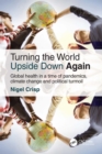 Turning the World Upside Down Again : Global health in a time of pandemics, climate change and political turmoil - eBook
