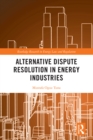 Alternative Dispute Resolution in Energy Industries - eBook