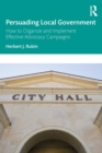 Persuading Local Government : How to Organize and Implement Effective Advocacy Campaigns - eBook