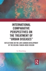 International Comparative Perspectives on the Treatment of "Urban Diseases" : Reflections on the Low-Carbon Development of the Beijing-Tianjin-Hebei Region - eBook