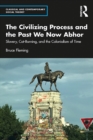 The Civilizing Process and the Past We Now Abhor : Slavery, Cat-Burning, and the Colonialism of Time - eBook