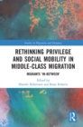 Rethinking Privilege and Social Mobility in Middle-Class Migration : Migrants 'In-Between' - eBook
