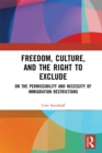Freedom, Culture, and the Right to Exclude : On the Permissibility and Necessity of Immigration Restrictions - eBook