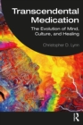 Transcendental Medication : The Evolution of Mind, Culture, and Healing - eBook