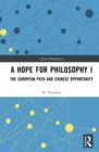 A Hope for Philosophy I : The European Path and Chinese Opportunity - eBook