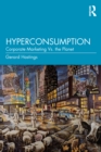 Hyperconsumption : Corporate Marketing vs. the Planet - eBook