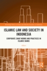 Islamic Law and Society in Indonesia : Corporate Zakat Norms and Practices in Islamic Banks - eBook