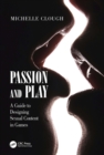 Passion and Play : A Guide to Designing Sexual Content in Games - eBook