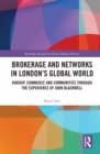 Brokerage and Networks in London’s Global World : Kinship, Commerce and Communities through the experience of John Blackwell - eBook