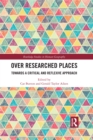 Over Researched Places : Towards a Critical and Reflexive Approach - eBook