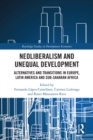 Neoliberalism and Unequal Development : Alternatives and Transitions in Europe, Latin America and Sub-Saharan Africa - eBook