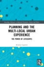 Planning and the Multi-local Urban Experience : The Power of Lifescapes - eBook