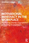 Motivational Immediacy in the Workplace : Facilitating Learner Engagement in Training Environments - eBook
