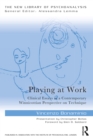 Playing at Work : Clinical Essays in a Contemporary Winnicottian Perspective on Technique - eBook