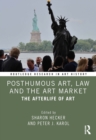 Posthumous Art, Law and the Art Market : The Afterlife of Art - eBook