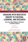 Engaging with Meditative Inquiry in Teaching, Learning, and Research : Realizing Transformative Potentials in Diverse Contexts - eBook