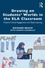 Drawing on Students' Worlds in the ELA Classroom : Toward Critical Engagement and Deep Learning - eBook