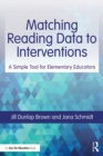 Matching Reading Data to Interventions : A Simple Tool for Elementary Educators - eBook